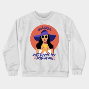 Sad Bitch Sipping Her little Drink Cute Funny Girlboss Crewneck Sweatshirt